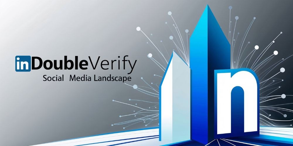 Elevating LinkedIn Advertising: DoubleVerify's New Frontier